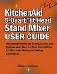 Kitchenaid 5-QUART Tilt-head Stand Mixer User Guide: Mastering Homemade Bread,. Fixed Price $32.66.